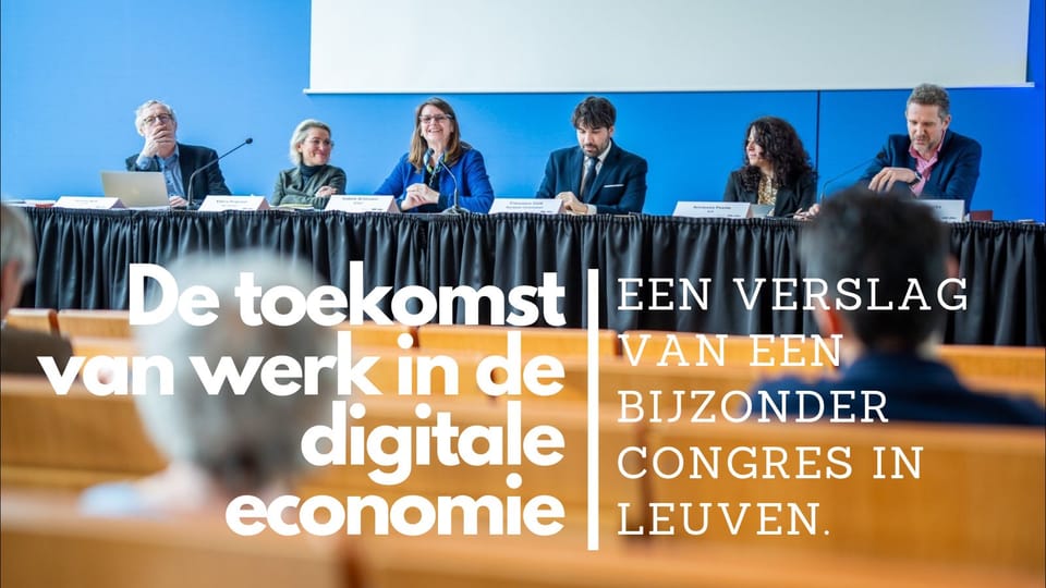 De toekomst van werk in de digitale economie: een verslag van een bijzonder congres in Leuven.